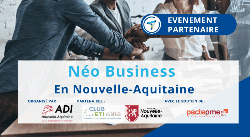 Néo Business en Nouvelle-Aquitaine ! - [Opportunités - Solutions - Marchés]